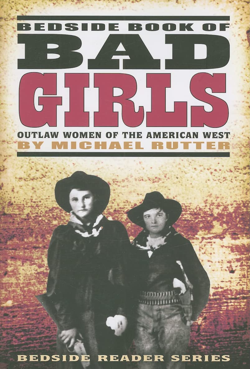 Bedside Book of Bad Girls: Outlaw Women of the American West (Bedside Reader) Inspiring women