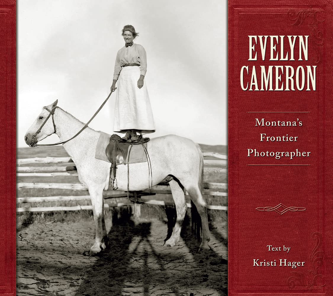 Evelyn Cameron: Montana's Frontier Photographer Social Sciences