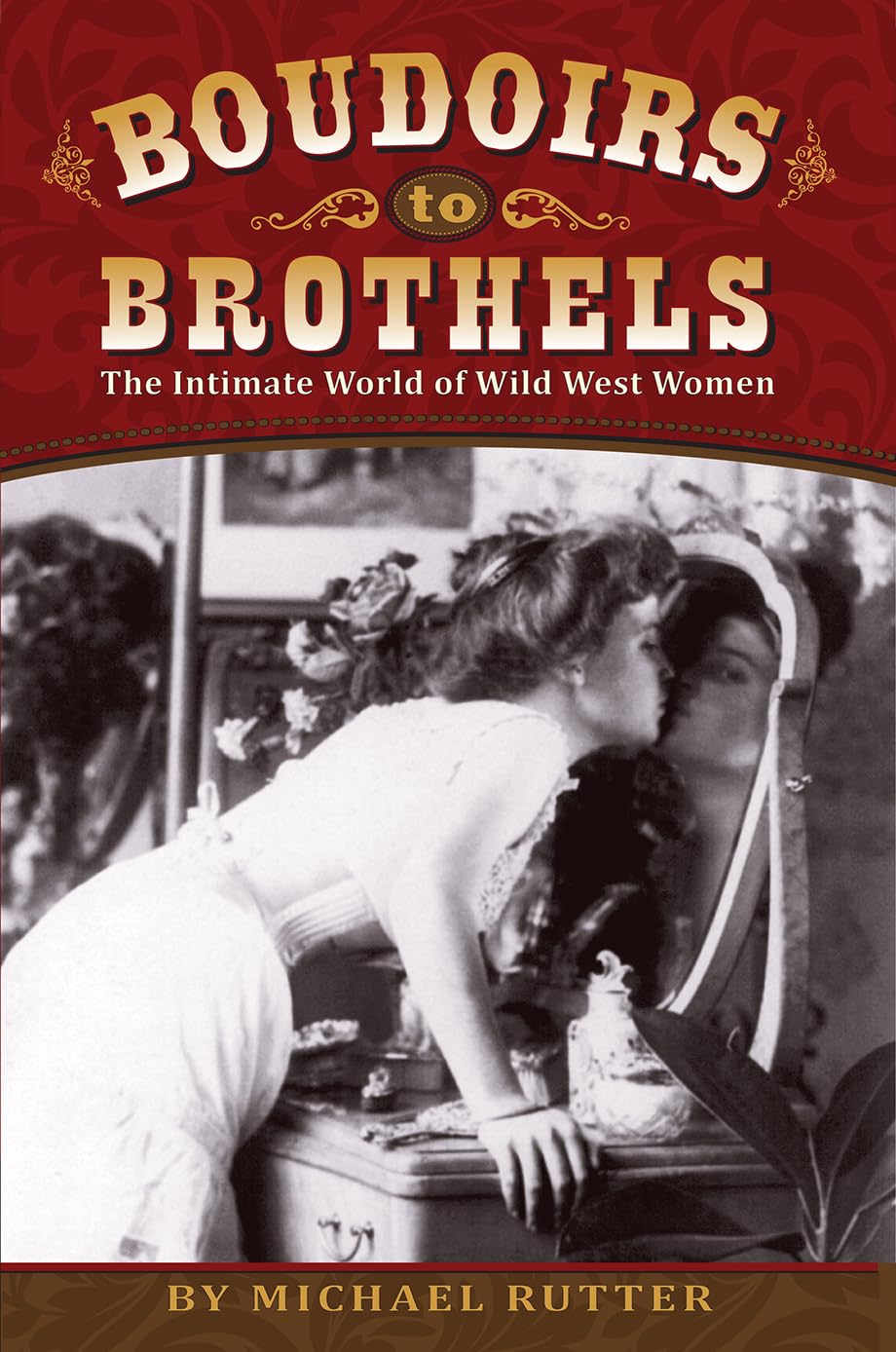 Boudoirs to Brothels: The Intimate World of Wild West Women book