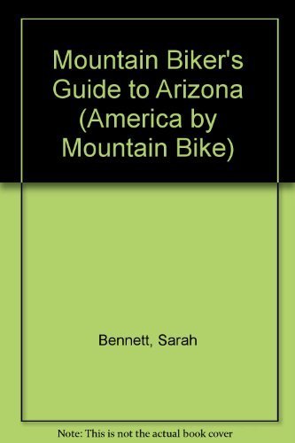 Mountain Biker's Guide to Arizona (America by Mountain Bike S.) Leisure & Fun