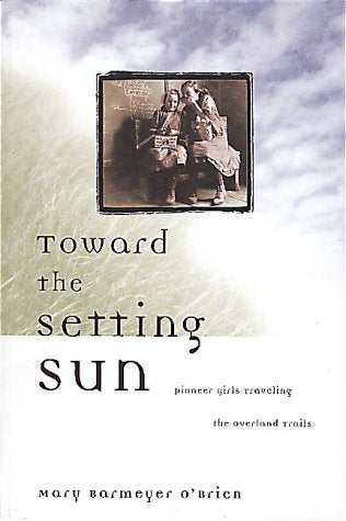 Toward the Setting Sun: Pioneer Girls Traveling the Overland Trails Social Sciences