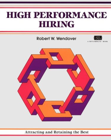 High Performance Hiring (The Fifty-Minute Series) Business, Finance & Career