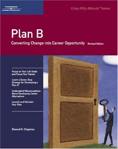 Plan B: Converting Change into Career Opportunity: How to Protect Your Career (A Fifty Minute Book) Business, Finance & Career