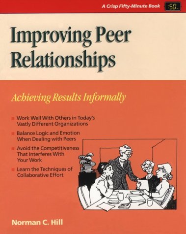 Improving Peer Relationships: Achieving Results Informally (CRISP FIFTY-MINUTE SERIES) Business, Finance & Career