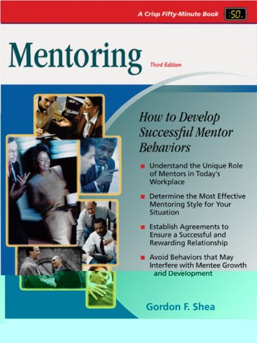 Mentoring: How to Develop Successful Mentor Behaviors (Crisp 50-Minute Book) Business, Finance & Career