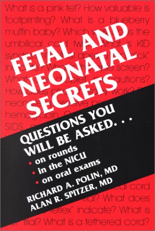 Fetal and Neonatal Secrets: Questions You Will be Asked on Rounds, in the NICI, on Oral Exams (The Secrets Series) Medicine