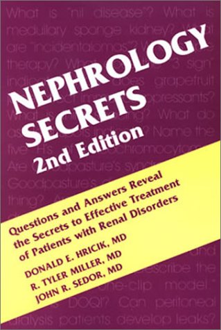 Nephrology Secrets: Questions You Will be Asked on Rounds, in the Clinic, at the View Box, on Oral Exams (The Secrets Series) Medicine