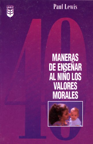 Cuarenta Maneras Para Ensenar Ninos Valores Morales/Forty Ways to Teach Your Child Values Parents & Children