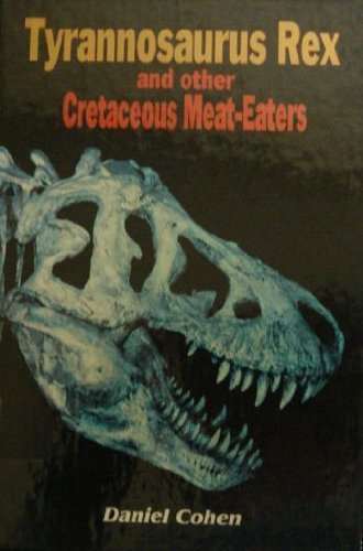 Tyrannosaurus Rex and Other Cretaceous Meat-Eaters (Dinosaurs of North America) Non-fiction