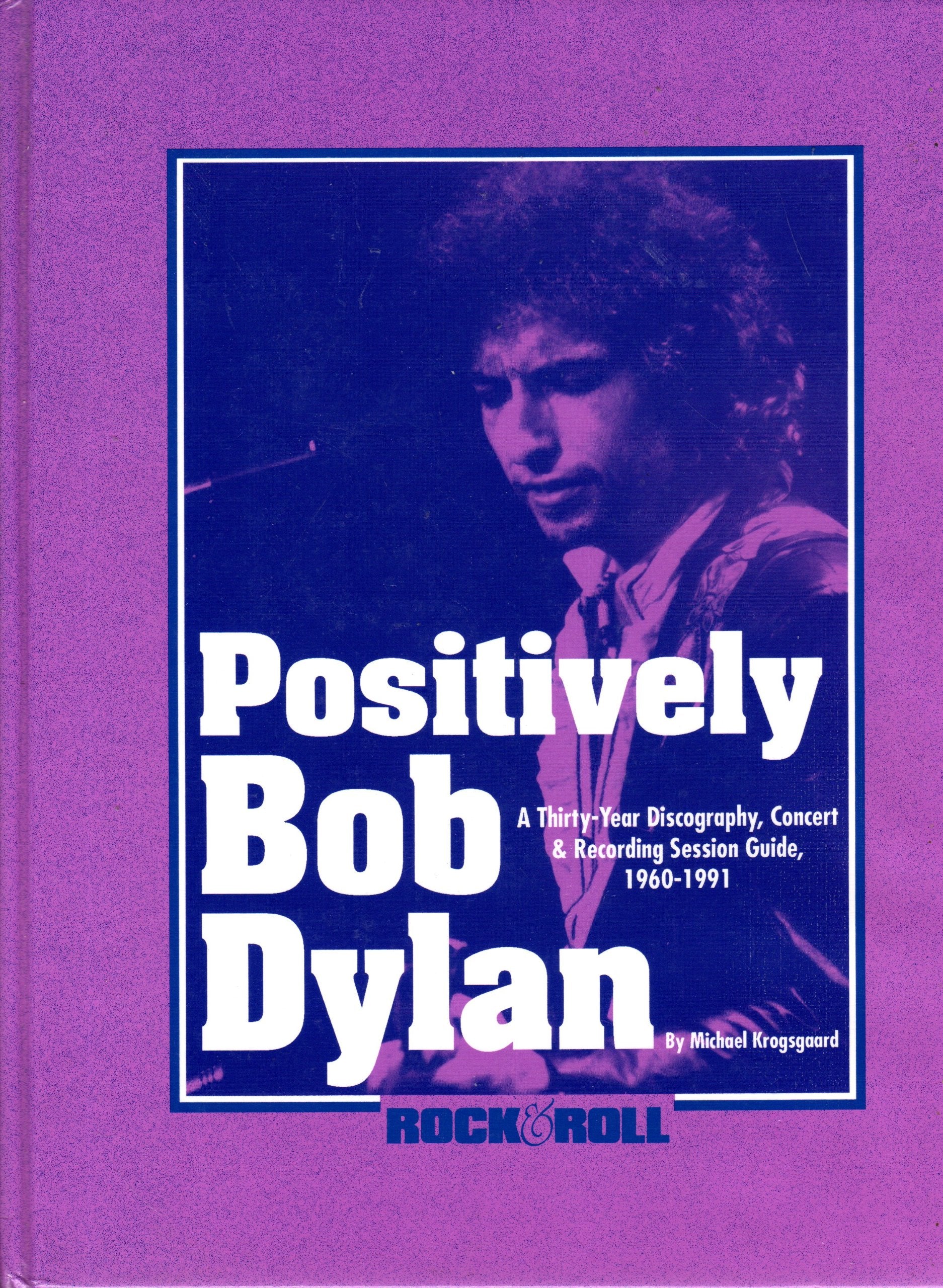 Positively Bob Dylan: A Thirty-Year Discography, Concert and Recording Session Guide, 1960-1991 book