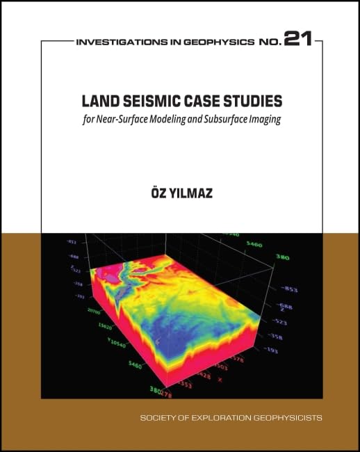 Land Seismic Case Studies for Near-Surface Modeling and Subsurface Imaging (Investigations in Geophysics) Geology & Geography