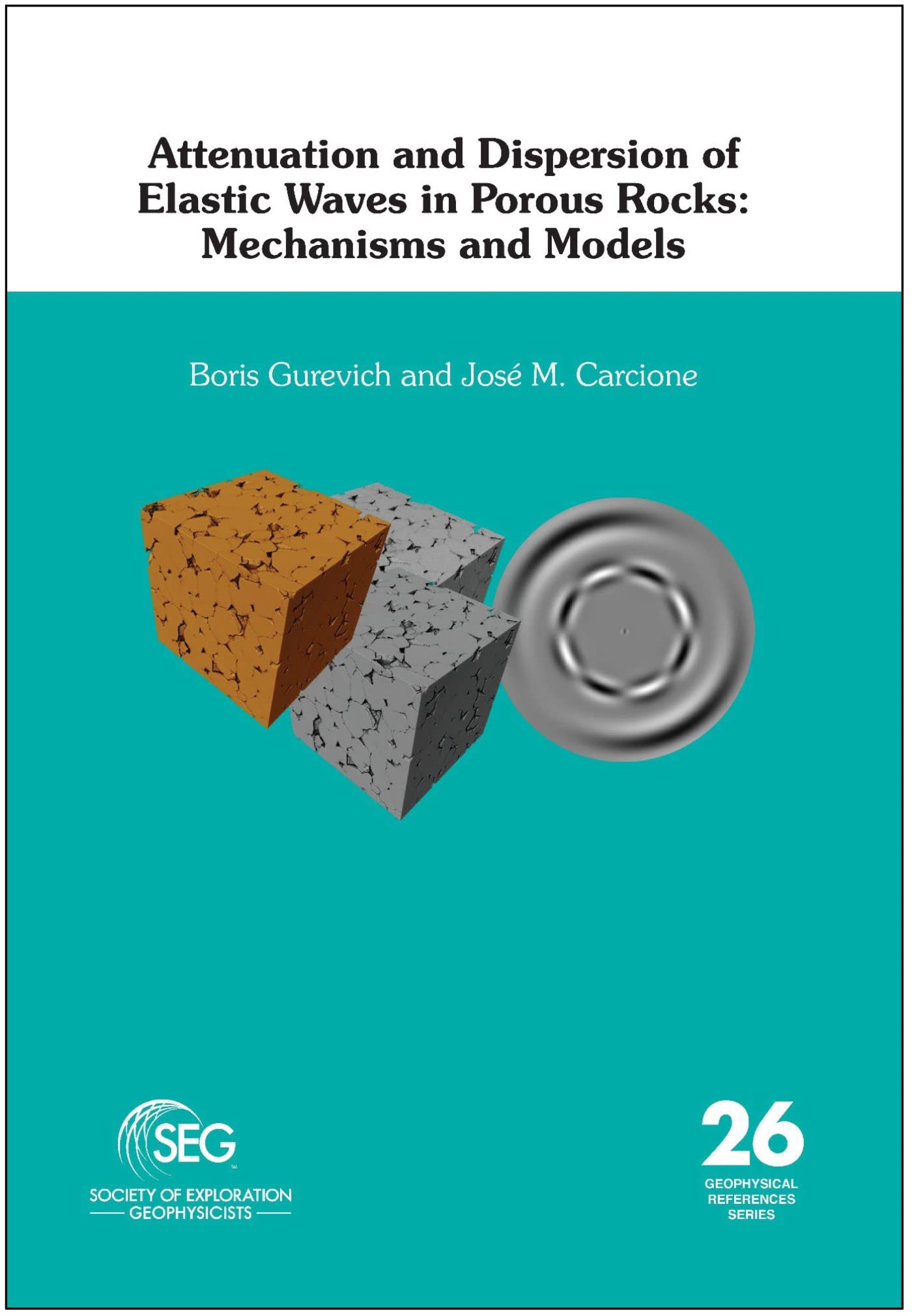 Attenuation and Dispersion of Elastic Waves in Porous Rocks: Mechanisms and Models (Geophysical References) Geology & Geography