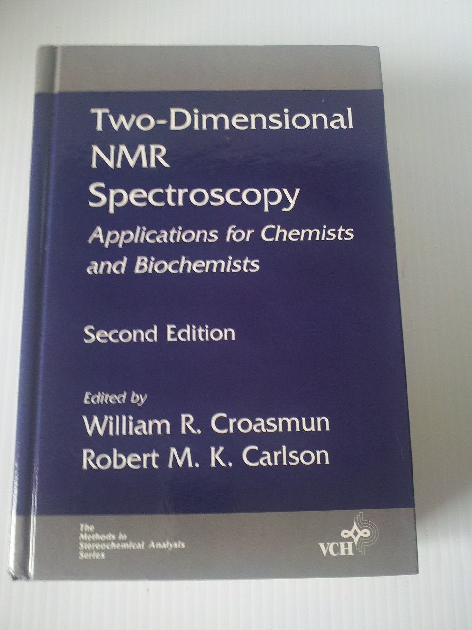 Two Dimensional Nuclear Magnetic Resonance Spectroscopy: Applications for Chemists and Biochemists (Methods in Stereochemical Analysis) Natural Sciences