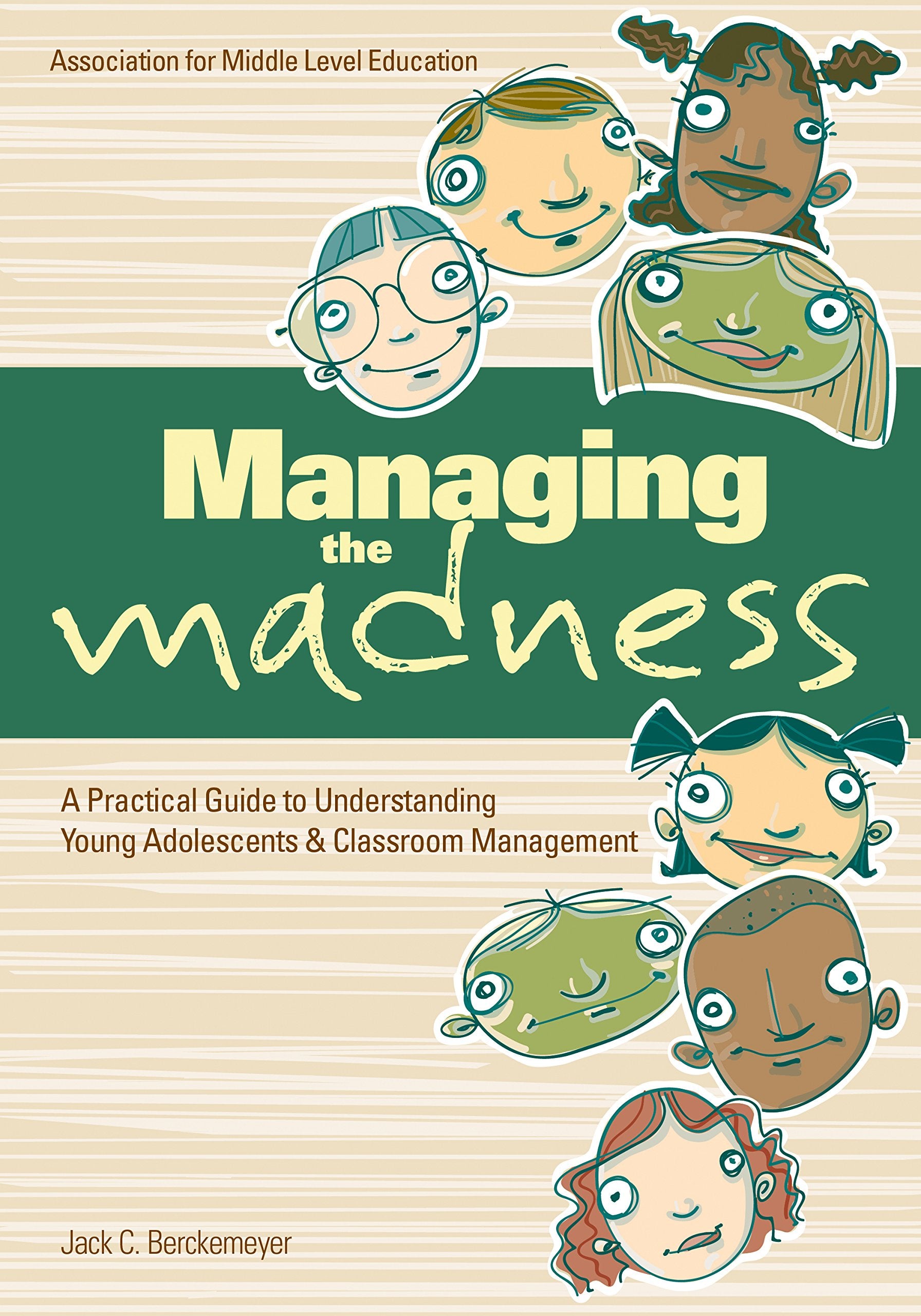 Managing the Madness: A Practical Guide to Understanding Young Adolescents & Classroom Management Books