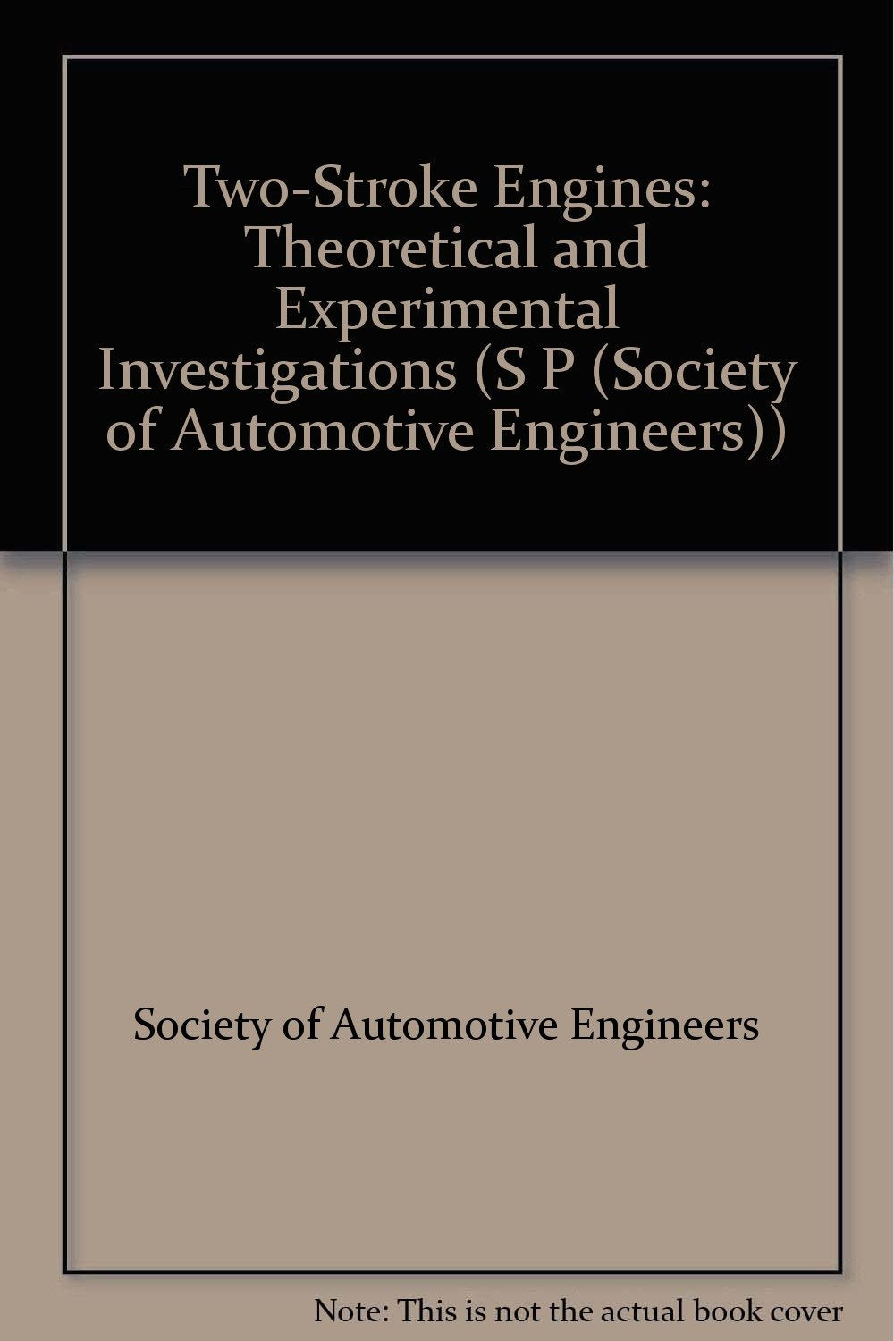 Two-Stroke Engines: Theoretical and Experimental Investigations (S P (Society of Automotive Engineers)) Business & Technology