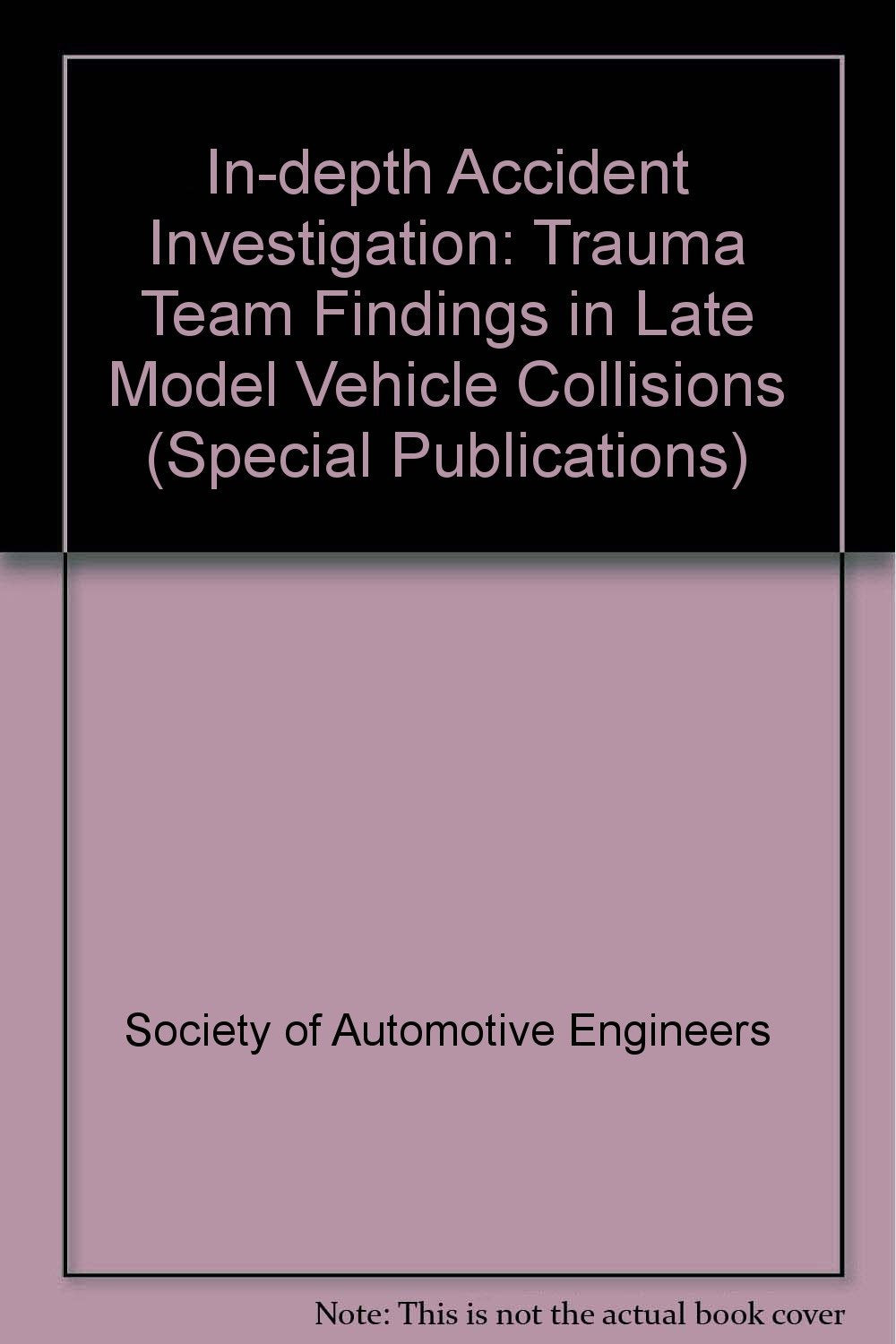 In-Depth Accident Investigation: Trauma Team Findings in Late Model Vehicle Collisions (S P (Society of Automotive Engineers)) Medicine