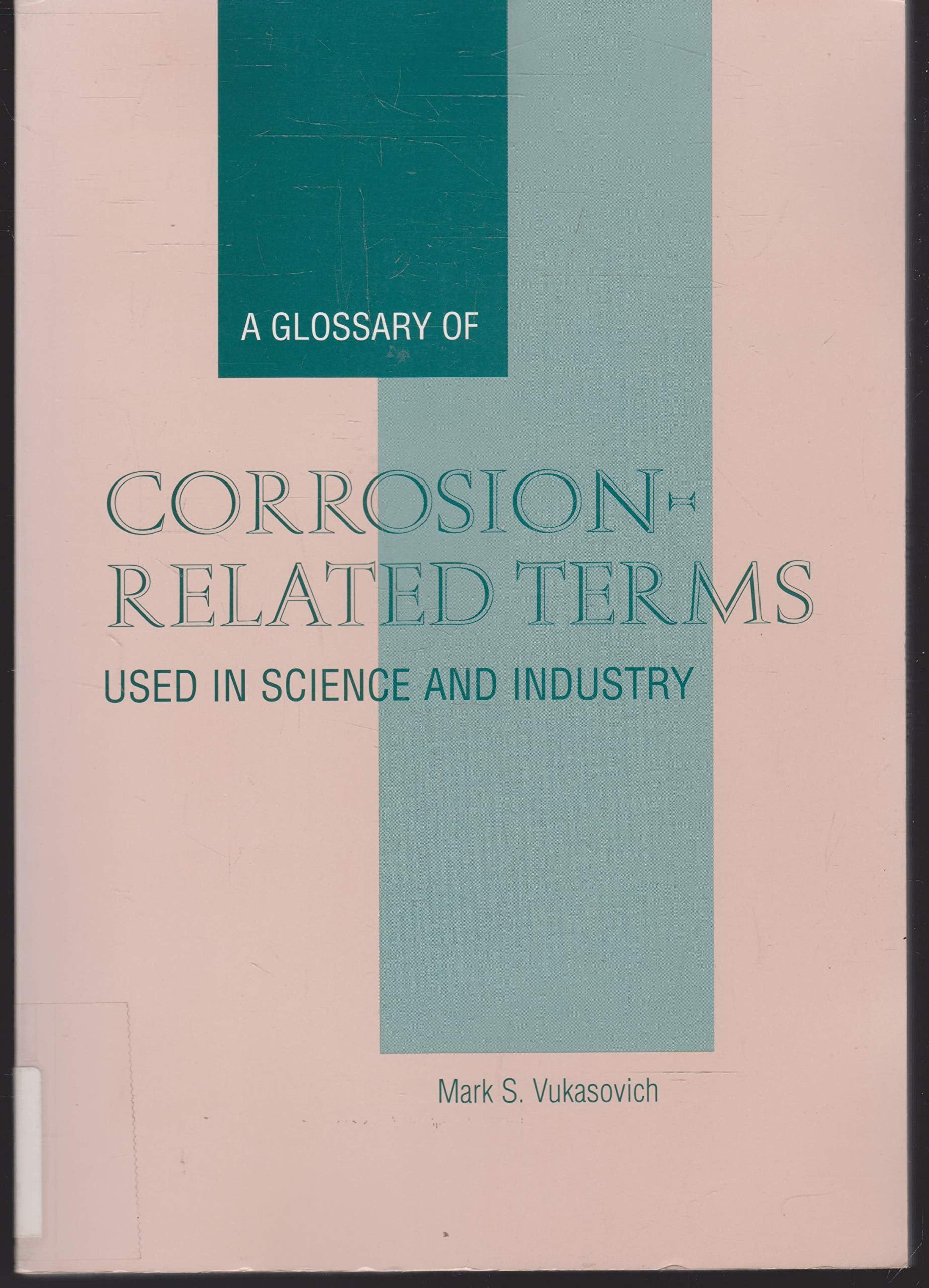 A Glossary of Corrosion-Related Terms Used in Science and Industry (R-52) Business & Technology