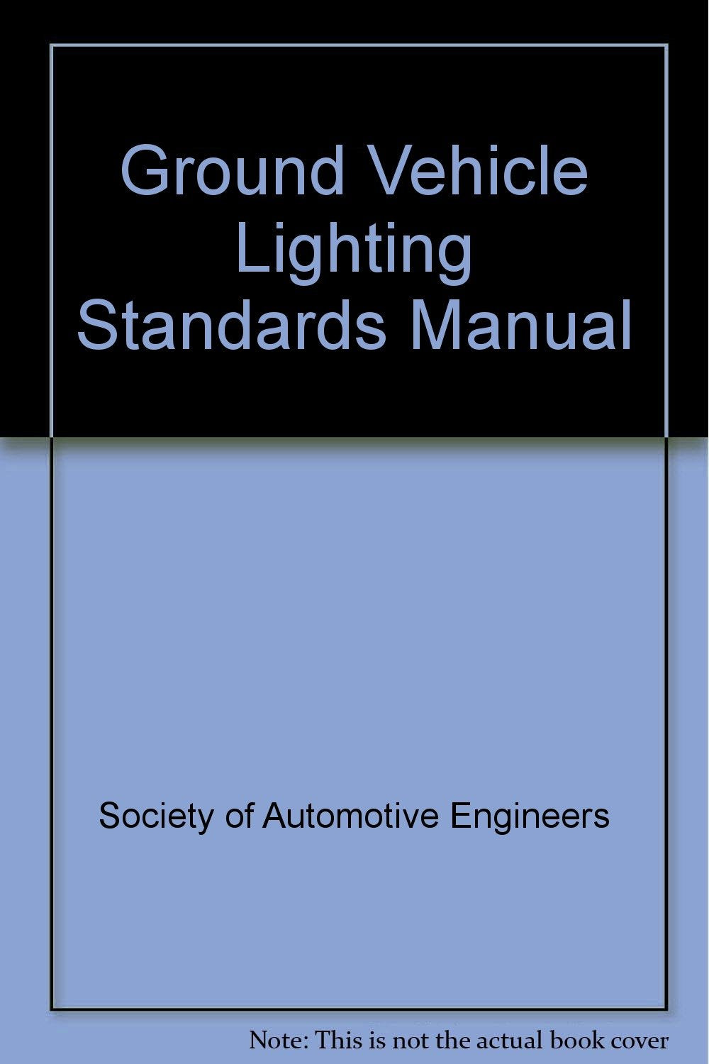 Ground Vehicle Lighting Standards Manual 1995 Business & Technology