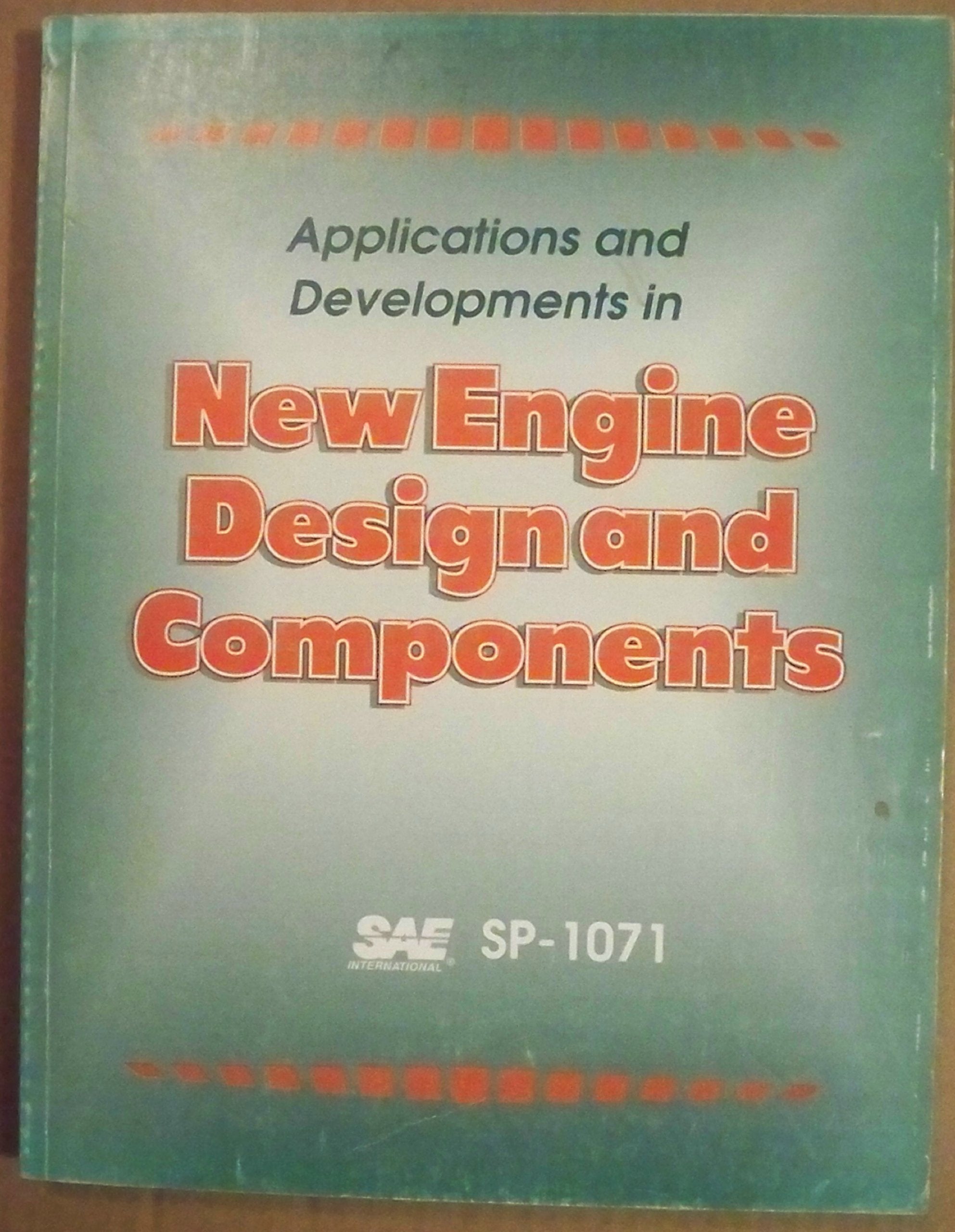 Application and Developments in New Engine Design and Components (S P (Society of Automotive Engineers)) Business & Technology