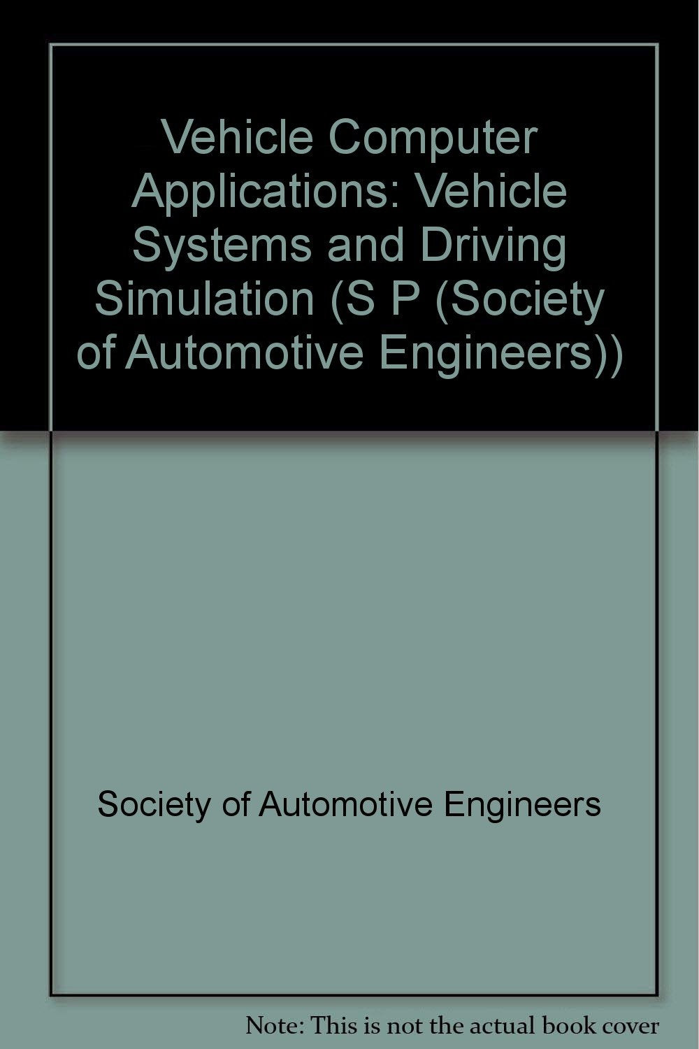 Vehicle Computer Applications: Vehicle Systems and Driving Simulation (S P (Society of Automotive Engineers)) Business & Technology