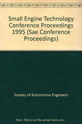 Proceedings of the 1995 Small Engine Technology Conference (SAE CONFERENCE PROCEEDINGS) Business & Technology