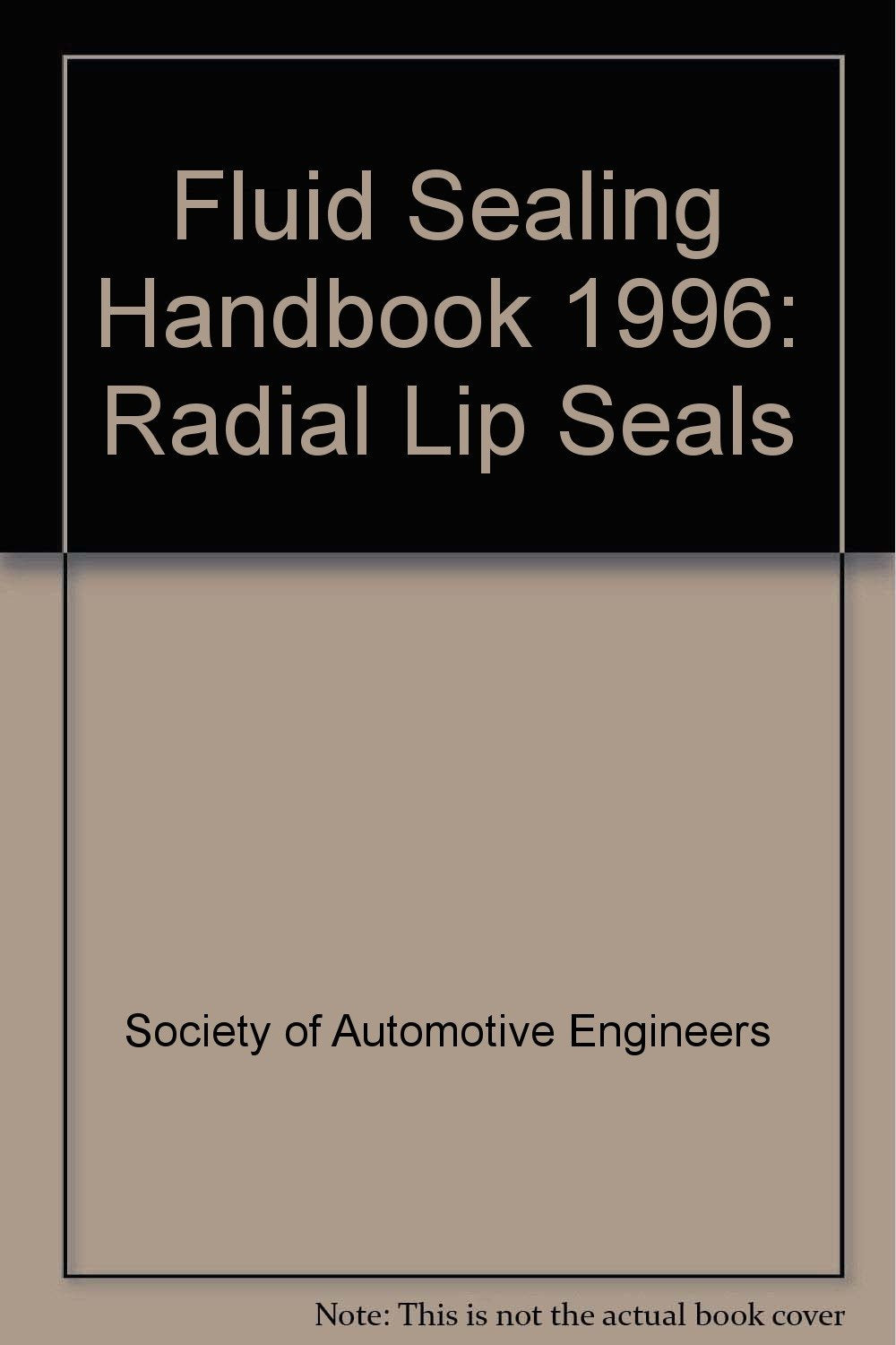 Sae Fluid Sealing Handbook Radial Lip Seals: 1996 Business & Technology