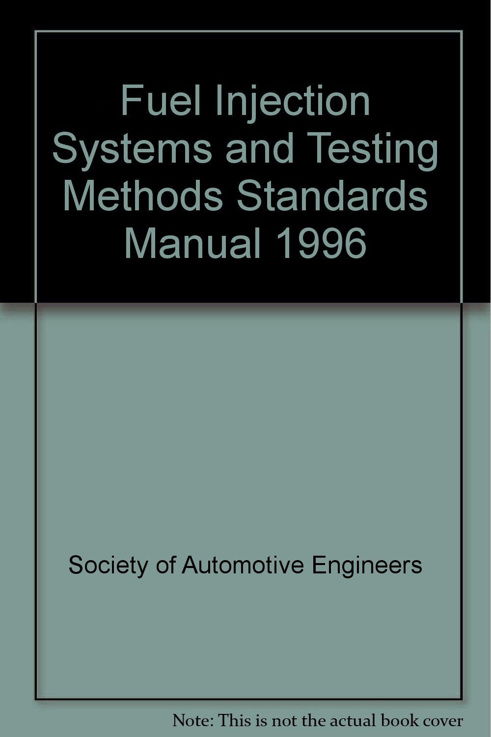 Sae Fuel Injection Systems and Testing Methods Standards Manual 1996 Business & Technology