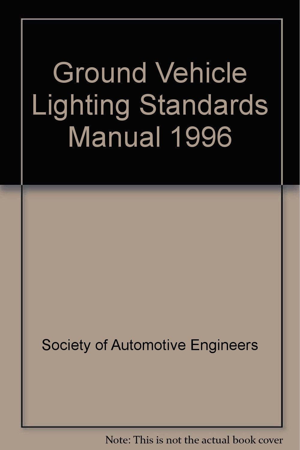 Sae Ground Vehicle Lighting Standards Manual Business & Technology