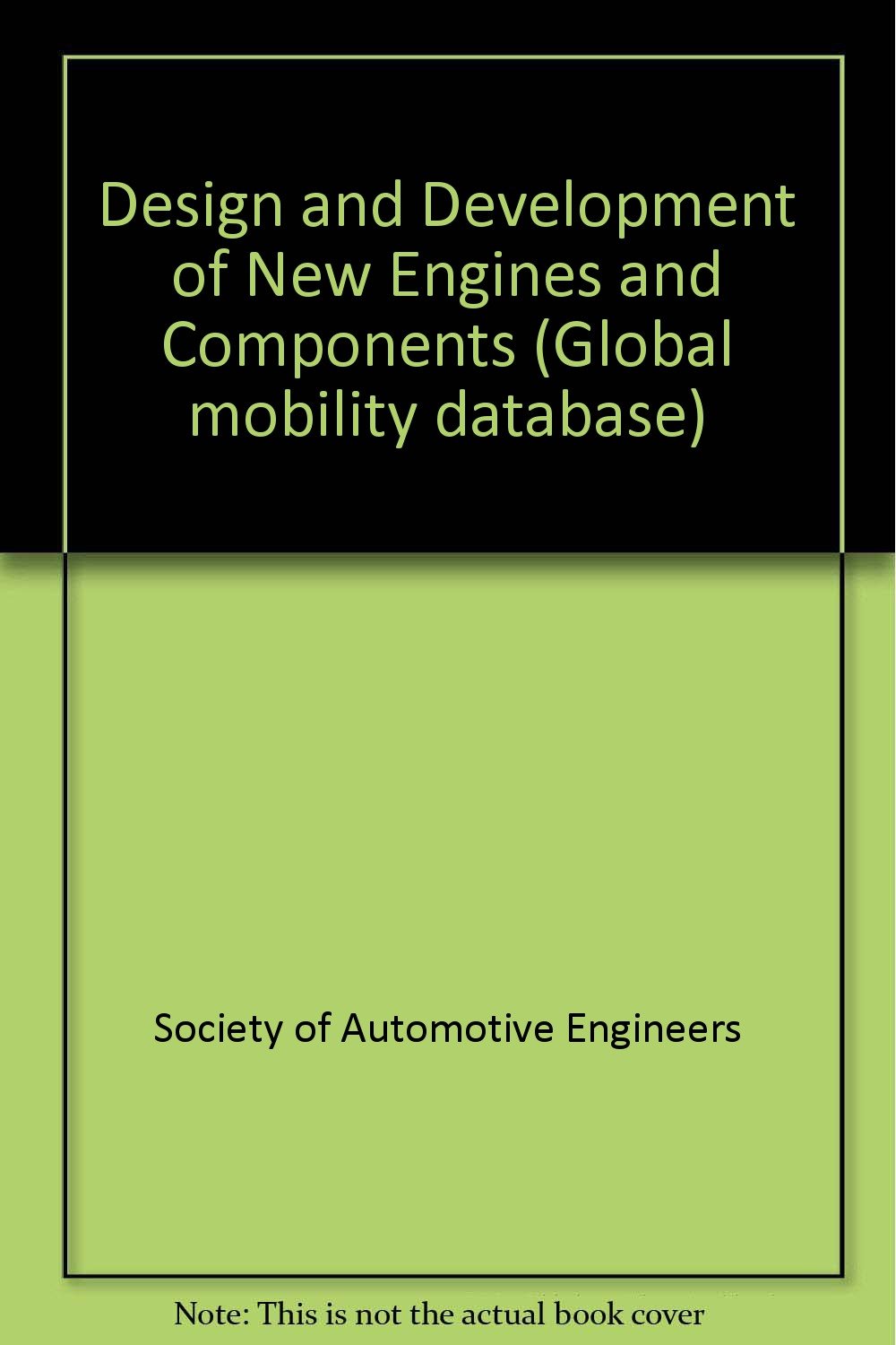 Design and Development of New Engines and Components (S P (Society of Automotive Engineers)) Business & Technology