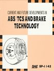 Current and Future Developments in Abs/Tcs and Brake Technology (S P (Society of Automotive Engineers)) Business & Technology