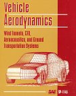 Vehicle Aerodynamics: Wind Tunnels, Cfd, Aeroacoustics, and Ground Transportation Systems (S P (Society of Automotive Engineers)) Business & Technology