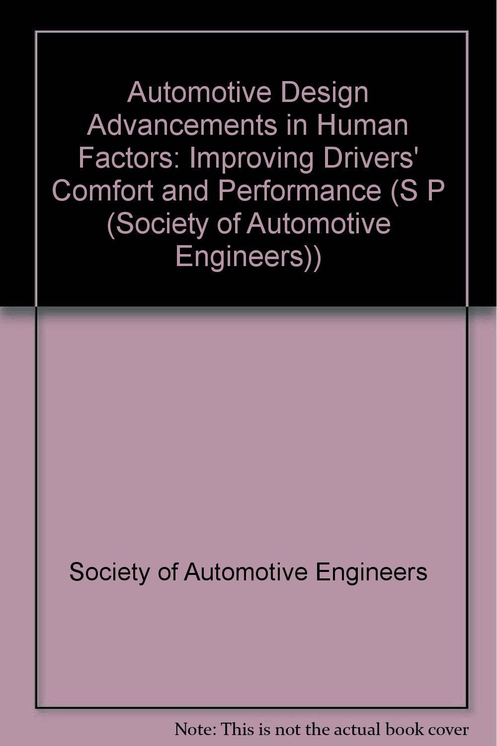 Automotive Design Advancements in Human Factors: Improving Drivers' Comfort and Performance (S P (Society of Automotive Engineers)) Business & Technology
