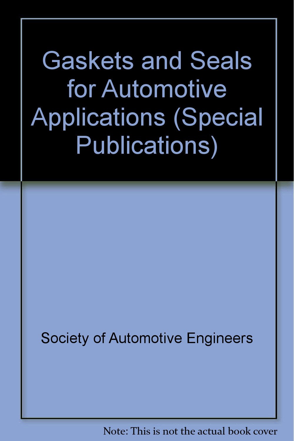 Gaskets and Seals for Automotive Applications (S P (Society of Automotive Engineers)) Business & Technology