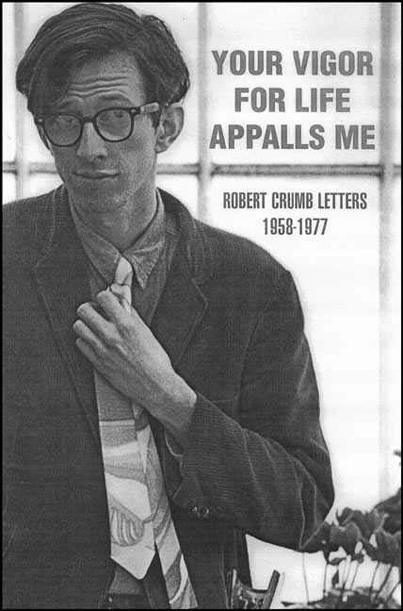 Your Vigor for Life Appalls Me: Robert Crumb Letters, 1958-1977 Art & Literature