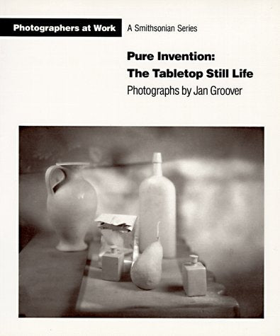 Pure Invention: The Tabletop Still Life (Photographers at Work) Photography