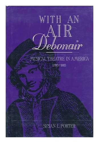 With an Air Debonair: Musical Theatre in America, 1785-1815 Film, Art & Culture