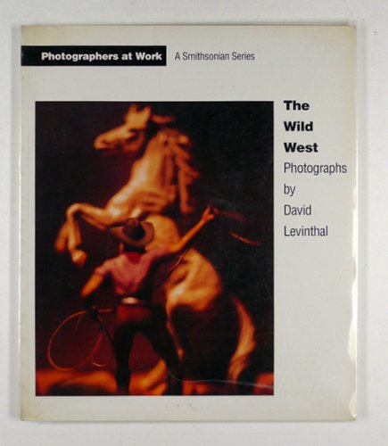 The Wild West: Photographs by David Levinthal (Photographers at Work) Travel