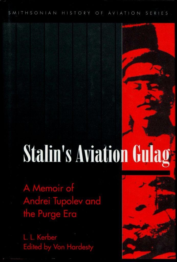 Stalin's Aviation Gulag: A Memoir of Andrei Tupolev and the Purge Era (SMITHSONIAN HISTORY OF AVIATION AND SPACEFLIGHT SERIES) Memories