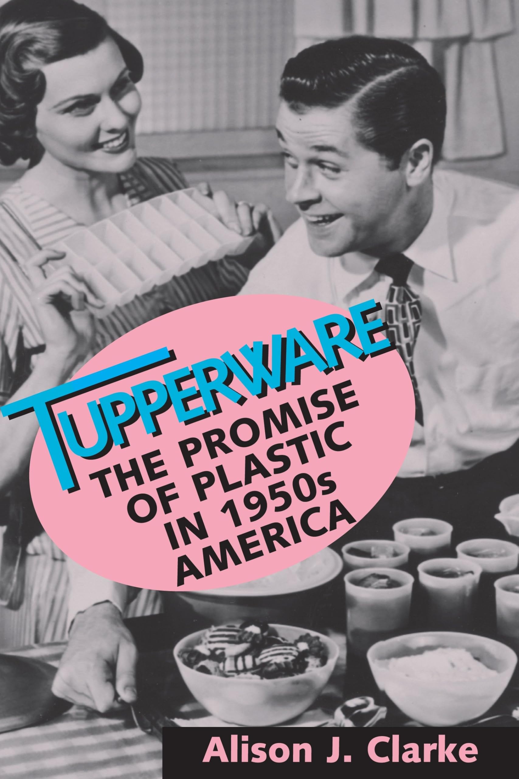 Tupperware: The Promise of Plastic in 1950's America Books