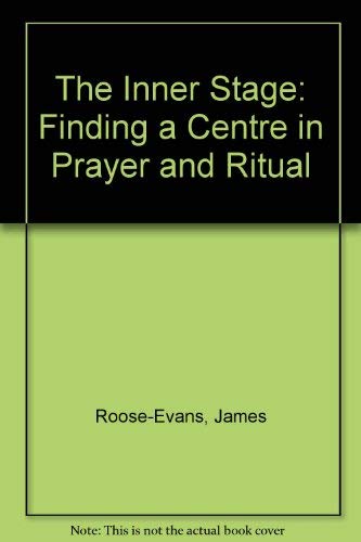The Inner Stage: Finding a Center in Prayer and Ritual: Finding a Centre in Prayer and Ritual Religion & Esotericism