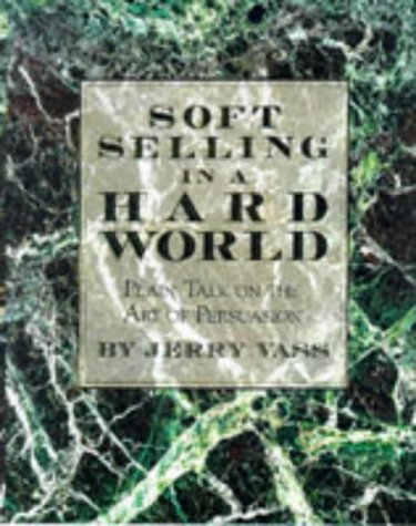 Soft Selling in a Hard World: Plain Talk on the Art of Persuasion Business, Finance & Career
