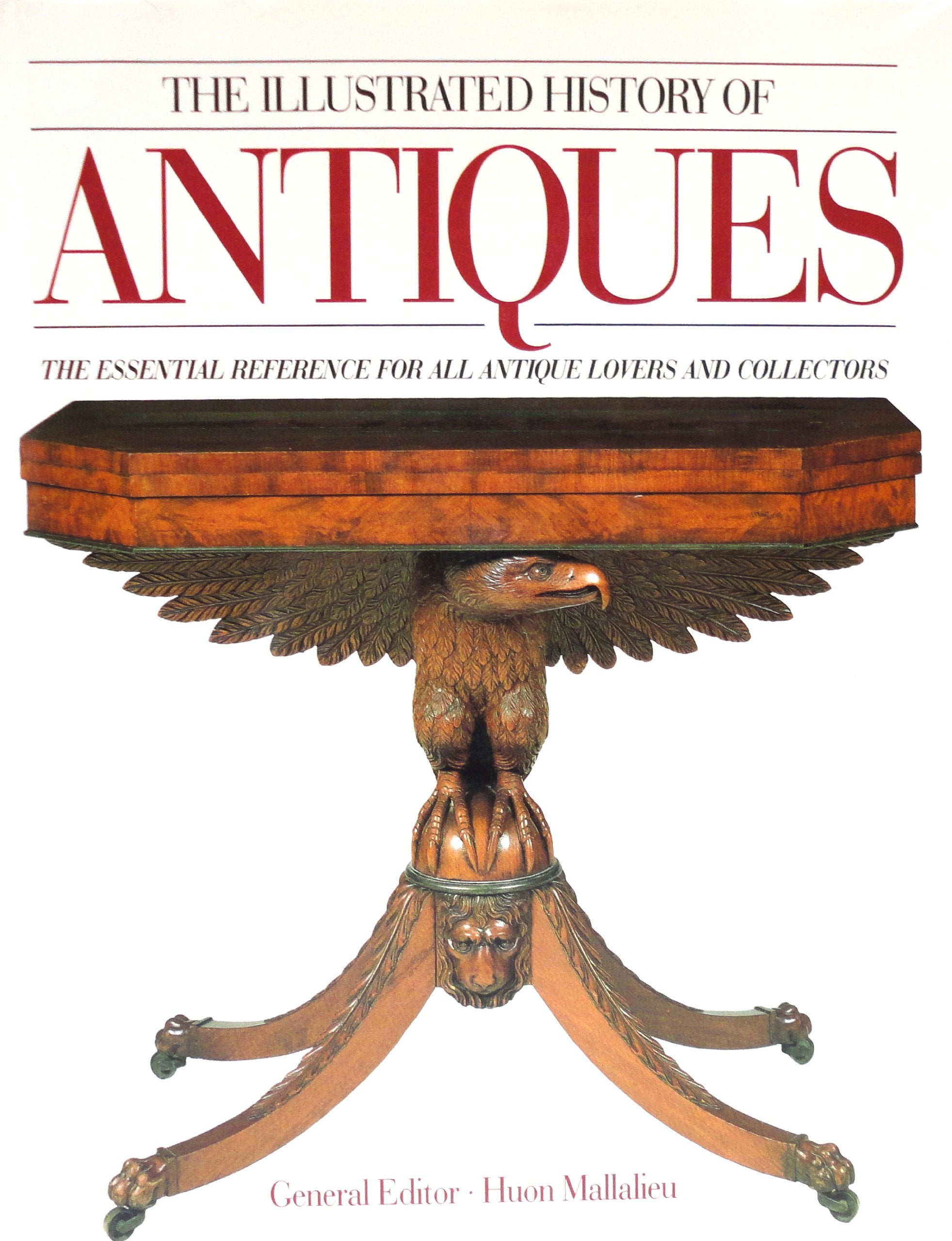 The Illustrated History of Antiques: The Essential Reference for All Antique Lovers and Collectors book