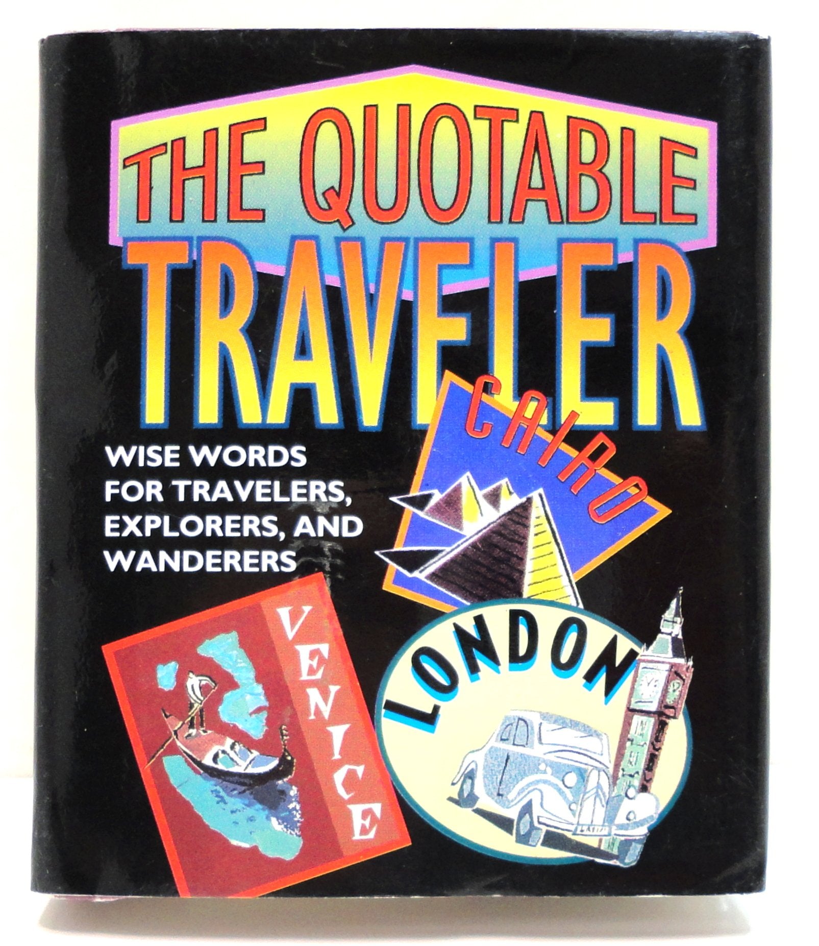 The Quotable Traveler: Wise Words For Travelers, Explorers, And Wanderers book