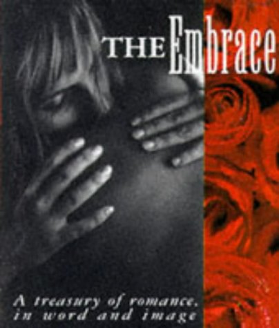 The Embrace: A Treasury Of Ramance,In Word And Image: A Treasury of Romance in World and Image (Miniature Editions) Essays & Short Stories
