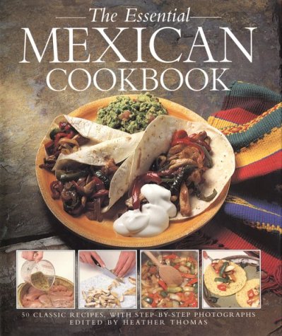 Essential Mexican Cookbook: 50 Classic Recipes, With Step-By-Step Photographs Leisure, Home & Garden