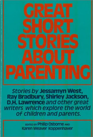 Great Short Stories About Parenting: Stories by Jessamyn West, Ray Bradbury, Shirley Jackson, D.H. Lawrence, and Other Great Writers of the World of Children and Parents Essays & Short Stories