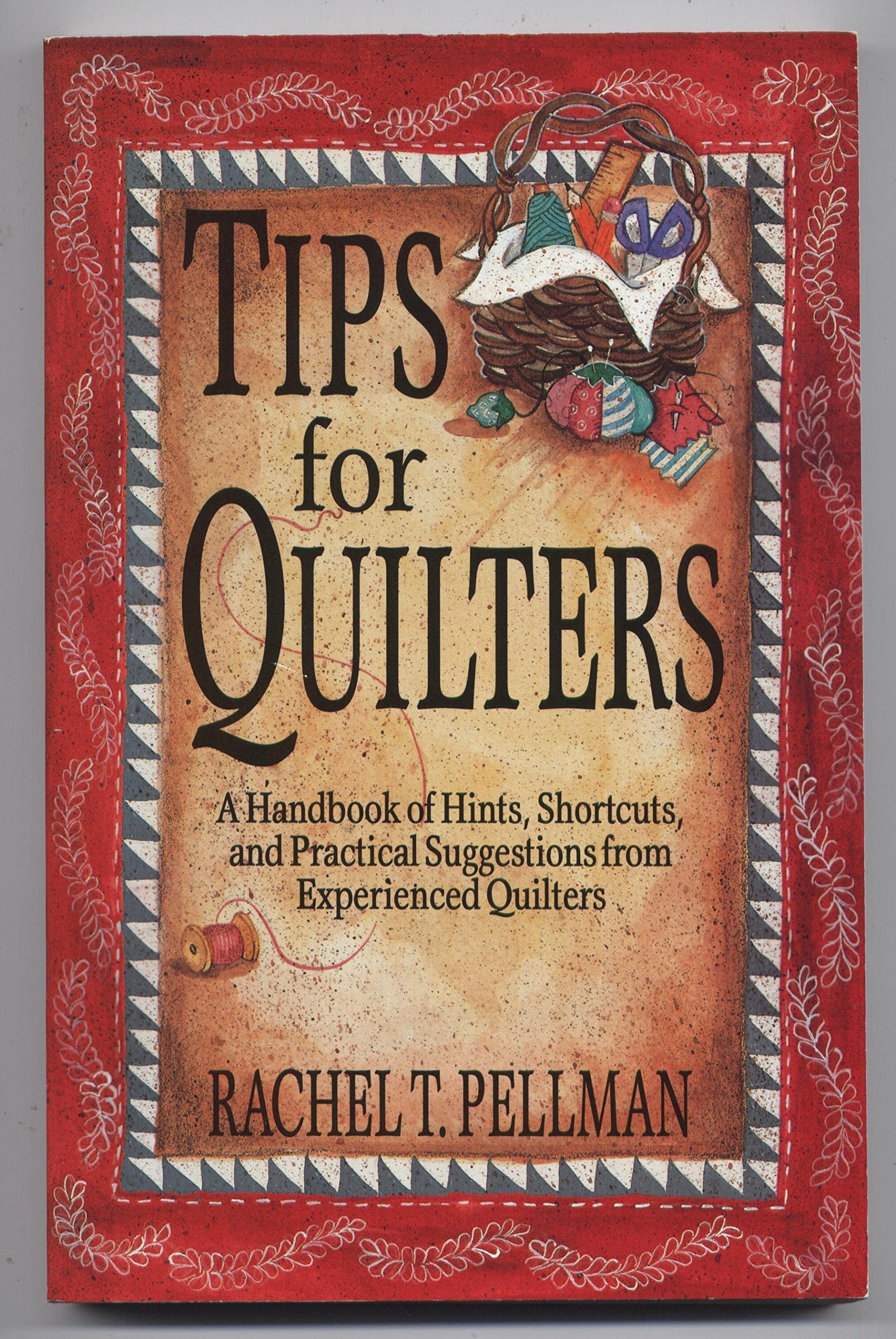 Tips for Quilters: A Handbook of Hints, Shortcuts, and Practical Suggestions from Experienced Quilters Hobbies & Crafts
