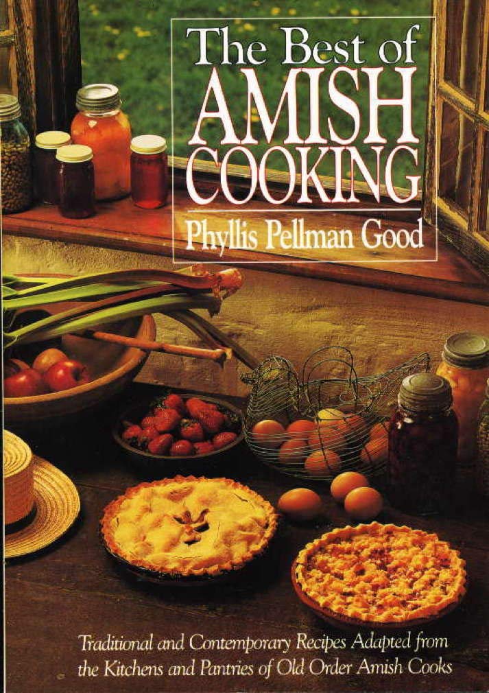 The Best of Amish Cooking: Traditional and Contemporary Recipes Adapted from the Kitchens and Patries of Old Order Amish Cooks book