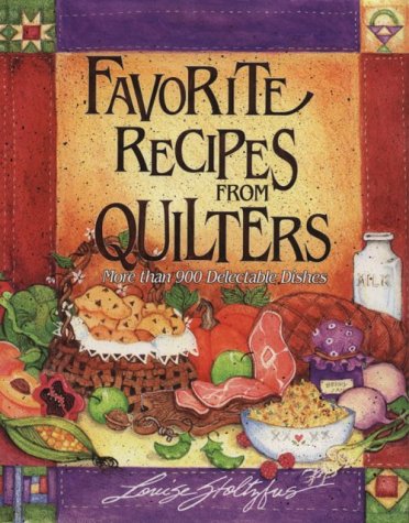 Favorite Recipes from Quilters: More Than 900 Delectable Dishes Cooking & Enjoying