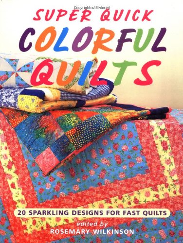 Super Quick Colorful Quilts: 20 Sparkling Designs for Fast Quilts Hobbies & Crafts